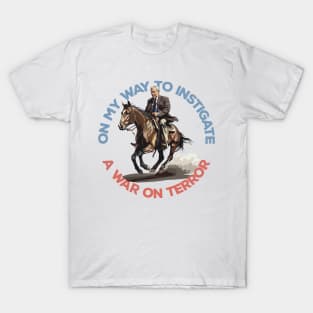 On My Way To Instigate A War On Terror T-Shirt